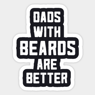 Dad With Beards Are Better Sticker